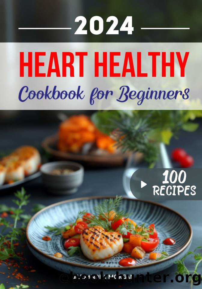 A Culinary Journey to Vibrant Wellbeing: Heart Healthy Cookbook for Beginners: Experience the Pleasure of Heart-Conscious Cooking for Everything from Breakfast to Special Occasions. by Morgan Alexandra