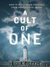 A Cult of One: How to Deprogram Yourself from Narcissistic Abuse by Richard Grannon