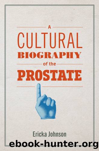 A Cultural Biography of the Prostate by Ericka Johnson