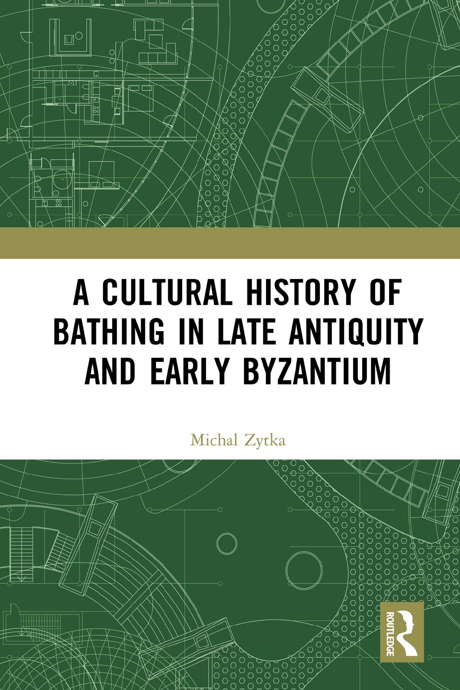 A Cultural History of Bathing in Late Antiquity and Early Byzantium by Michael Zitka