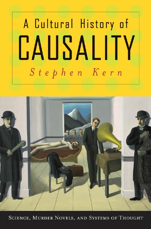A Cultural History of Causality: Science, Murder Novels, and Systems of Thought by Stephen Kern