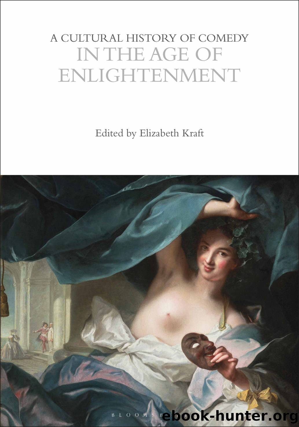 A Cultural History of Comedy in the Age of Enlightenment by Elizabeth Kraft;