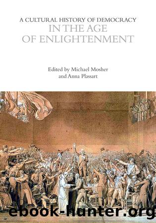 A Cultural History of Democracy in the Age of Enlightenment by Michael Mosher;Anna Plassart;