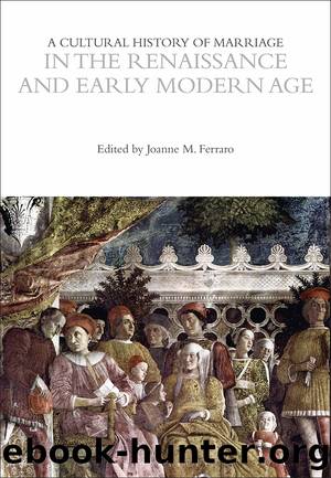 A Cultural History of Marriage in the Renaissance and Early Modern Age by Joanne M. Ferraro;
