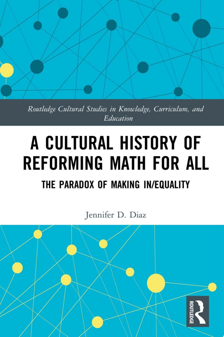 A Cultural History of Reforming Math for All: The Paradox of Making In/equality by unknow
