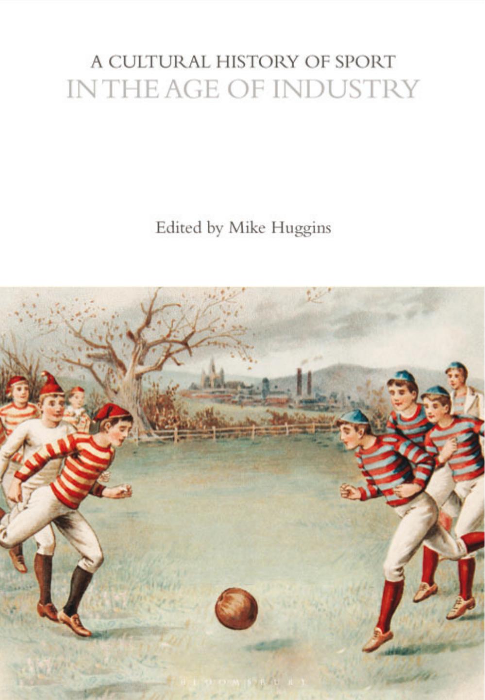 A Cultural History of Sport in the Age of Industry by Mike Huggins