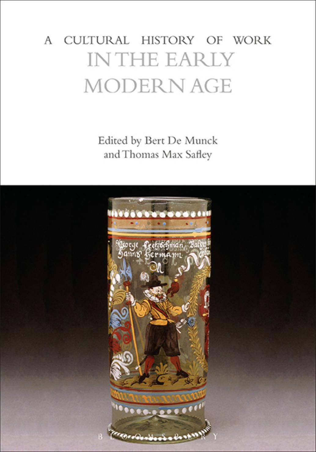 A Cultural History of Work in the Early Modern Age by Bert de Munck & Thomas Max Safley