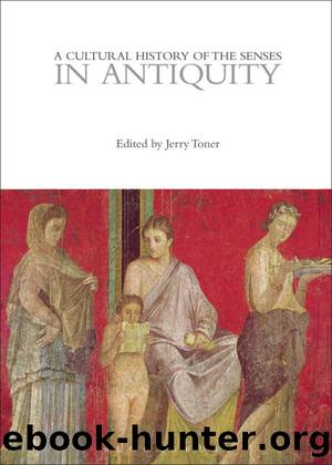 A Cultural History of the Senses in Antiquity by Toner Jerry;