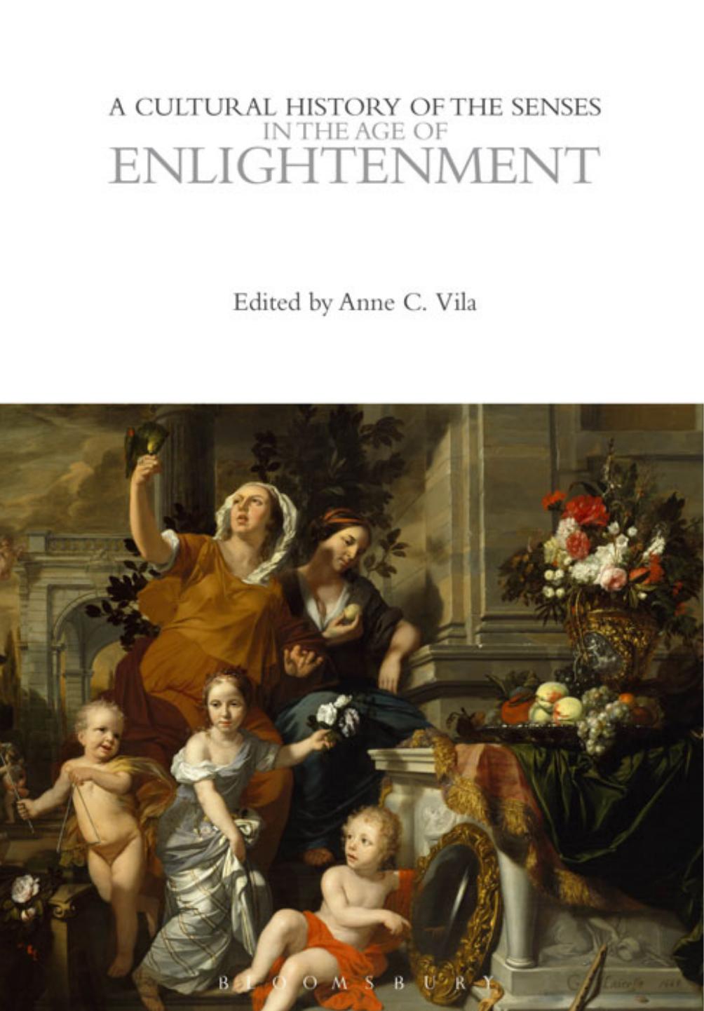 A Cultural History of the Senses in the Age of Enlightenment by Anne C. Vila