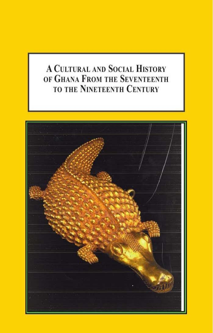A Cultural and Social History of Ghana from the Seventeenth to the Nineteenth Century: The Gold Coast in the Age of Trans-Atlantic Slave Trade by Ray A. Kea; Ivor Wilks