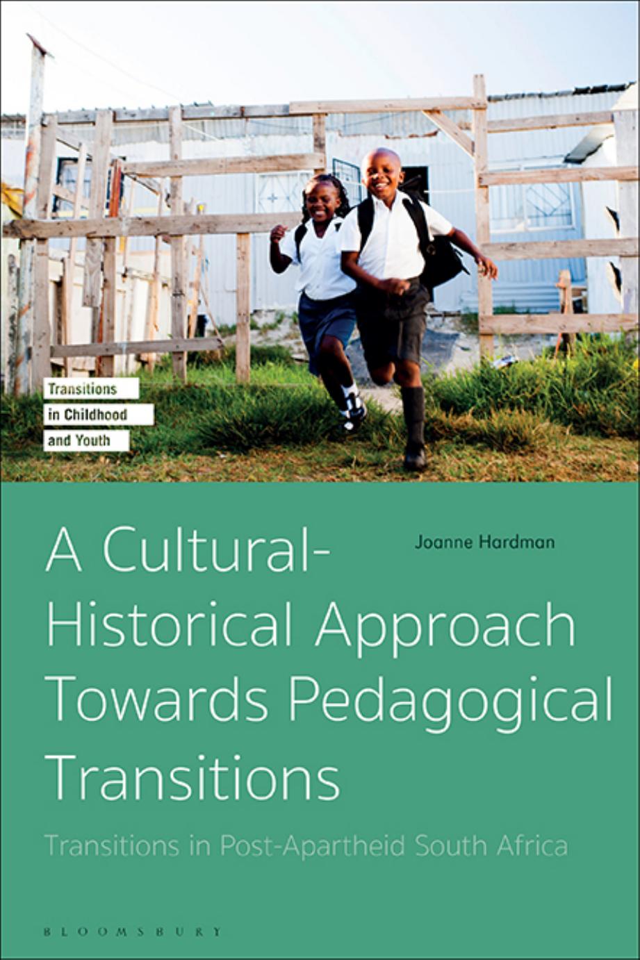 A Cultural-Historical Approach towards Pedagogical Transitions: Transitions in Post-Apartheid South Africa by Joanne Hardman