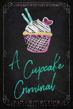 A Cupcake Criminal (A Chalkin' It Up Cozy Mystery Book 1) by Sara Bourgeois