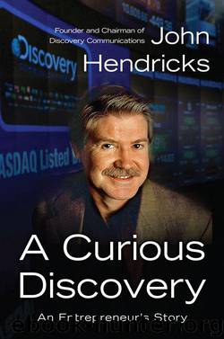 A Curious Discovery: An Entrepreneur's Story by John S. Hendricks