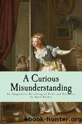 A Curious Misunderstanding: An Imaginative Re-Telling of Jane Austen's Pride and Prejudice by April Karber