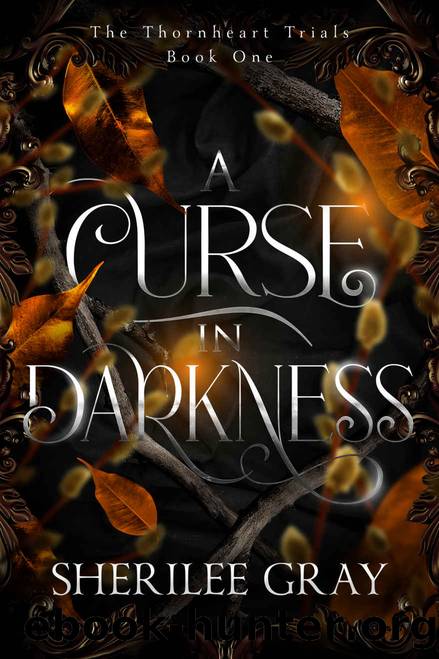 A Curse in Darkness: The Thornheart Trials by Gray Sherilee