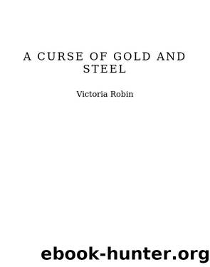 A Curse of Gold and Steel by Victoria Robin