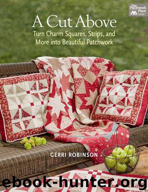 A Cut Above: Turn Charm Squares, Strips, and More Into Beautiful Patchwork Paperback by Gerri Robinson