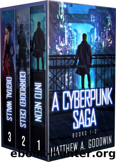 A Cyberpunk Saga: Box Set (Books 1-3) by Matthew A. Goodwin