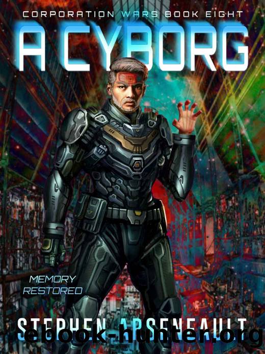 A Cyborg: (CORPORATION WARS Book 8) by Stephen Arseneault