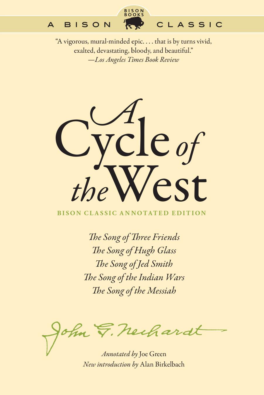 A Cycle of the West, Bison Classic Annotated Edition: The Song of Three Friends, The Song of Hugh Glass, The Song of Jed Smith, The Song of the Indian Wars, The Song of the Messiah by John G. Neihardt