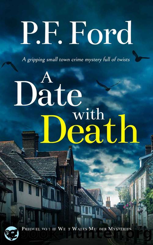 A DATE WITH DEATH a gripping small town crime mystery full of twists (The West Wales Murder Mysteries) by P.F. FORD