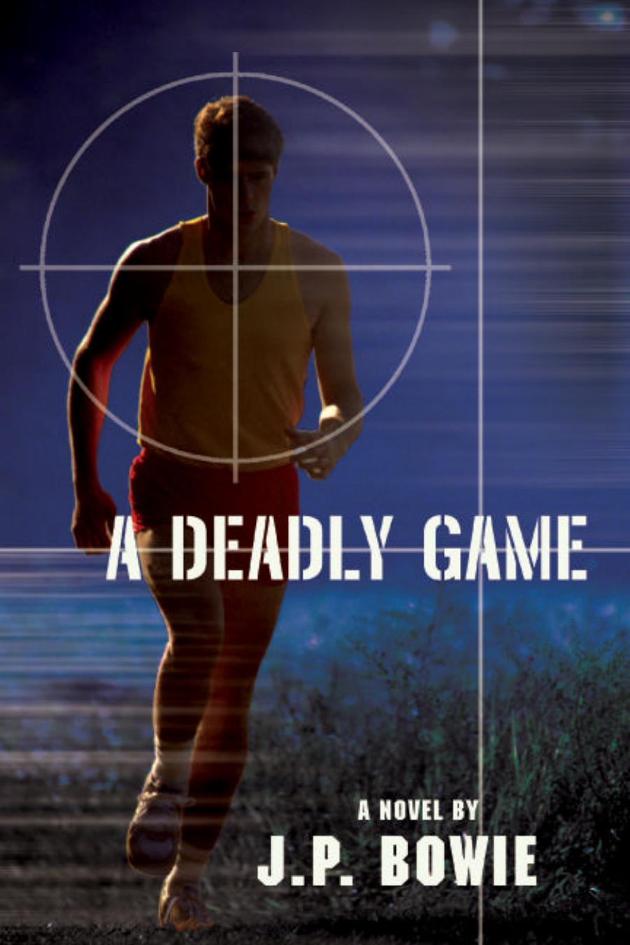 A DEADLY GAME by J.P. Bowie