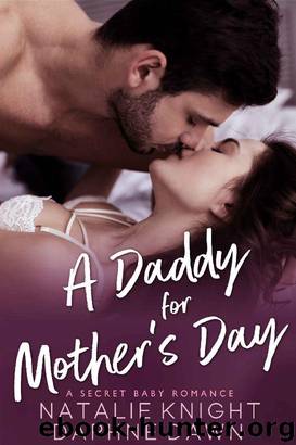 A Daddy for Mother's Day_A Secret Baby Romance by Natalie Knight & Daphne Dawn