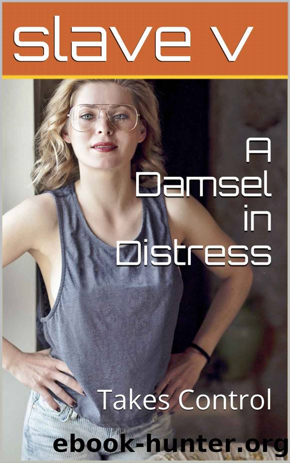 A Damsel in Distress: Takes Control by slave v