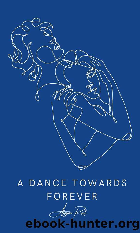 A Dance Towards Forever (The French Connection Series Book 1) by Alyson Root & Alyson Root
