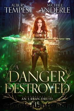 A Danger Destroyed (Chronicles of an Urban Druid Book 15) by Auburn Tempest & Michael Anderle