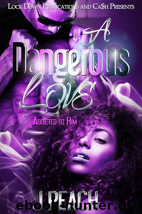 A Dangerous Love: Addicted To Him by J Peach