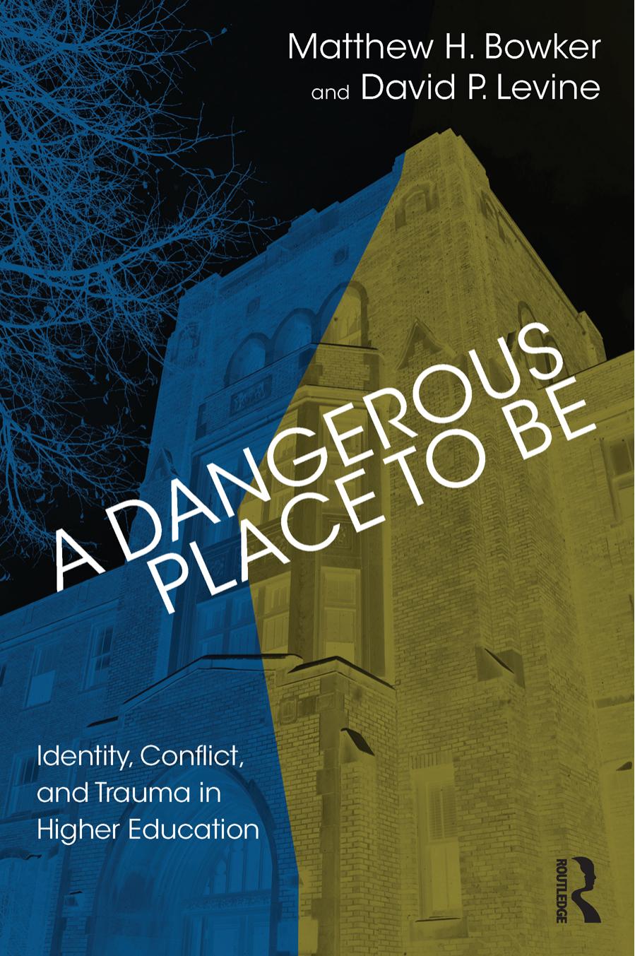 A Dangerous Place to Be: Identity, Conflict, and Trauma in Higher Education by Unknow