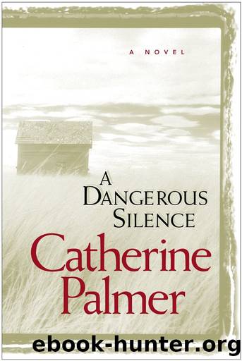 A Dangerous Silence by Catherine Palmer