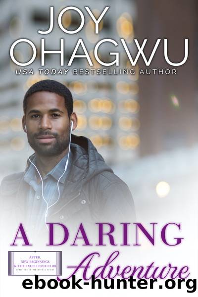 A Daring Adventure: After, New Beginnings & the Excellence Club Christian Inspirational Fiction, Book 12 by Joy Ohagwu
