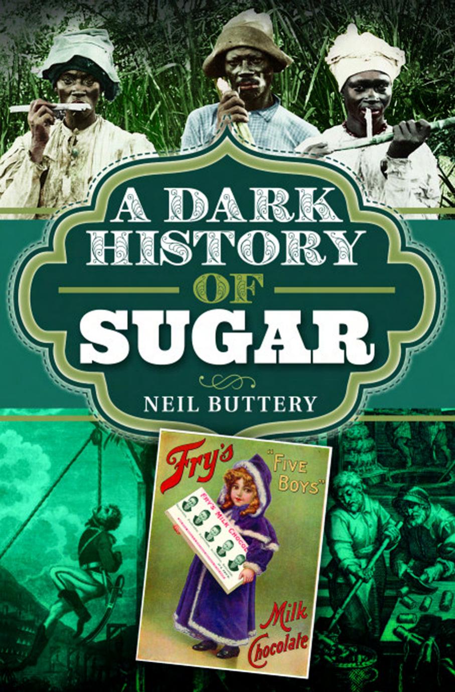 A Dark History of Sugar by Neil Buttery