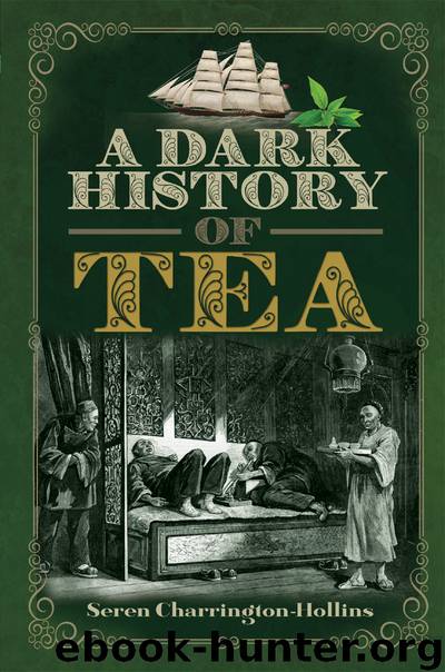 A Dark History of Tea by Seren Charrington Hollins