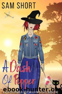 A Dash Of Pepper: A Pepper Grinder Cozy Witch Mystery - Book One (Pepper Grinder Cozy Witch Mystery Series 1) by Sam Short