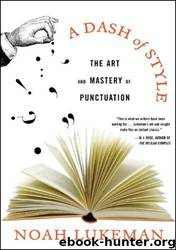 A Dash of Style: The Art and Mastery of Punctuation by Noah Lukeman