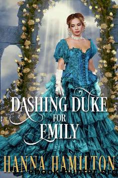 A Dashing Duke for Emily: A Historical Regency Romance Novel by Hanna Hamilton