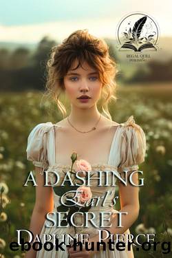A Dashing Earl's Secret: A Historical Regency Romance Novel by Daphne Pierce