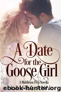 A Date for the Goose Girl: A Middleton Prep Novella by Laura Ann