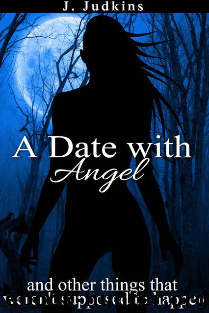 A Date with Angel: and other things that weren't supposed to happen by Judkins J