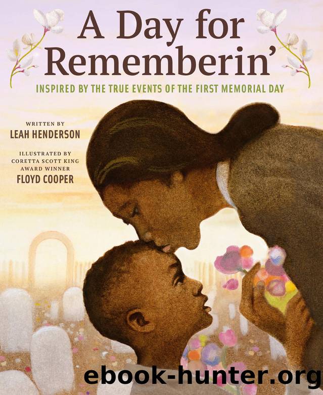 A Day for Rememberinâ: Inspired by the True Events of the First Memorial Day by Leah Henderson