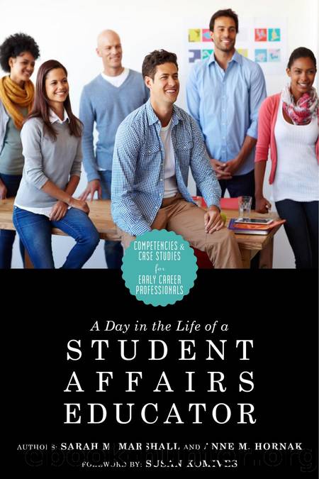 A Day in the Life of a Student Affairs Educator : Competencies and Case Studies for Early-Career Professionals by Anne M. Hornak; Sarah M. Marshall; Susan R. Komives