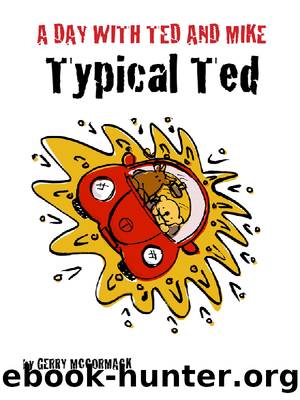 A Day with Ted and Mike: Typical Ted by Gerry McCormack