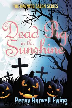 A Dead Pig in the Sunshine by Penny Burwell Ewing