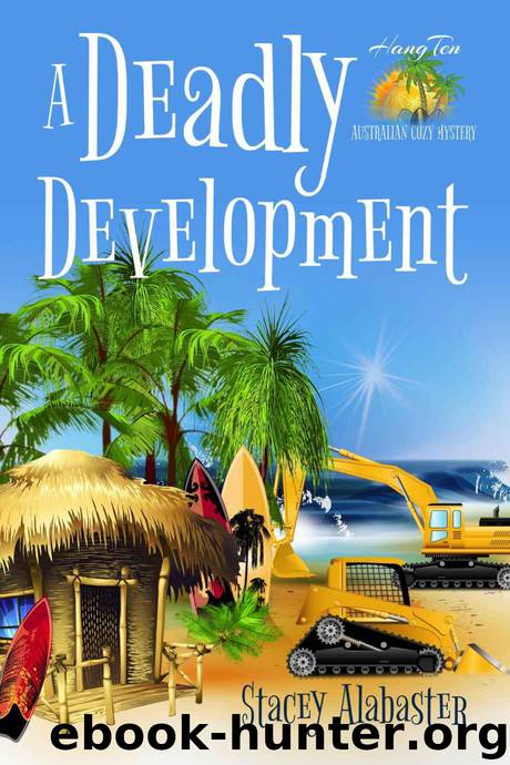 A Deadly Development (Hang Ten Australian Cozy Mystery Book 2) by Alabaster Stacey