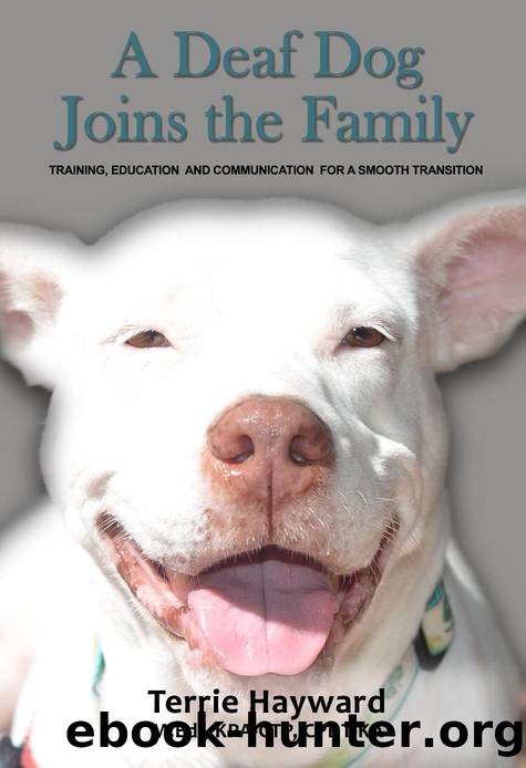 A Deaf Dog Joins the Family: Training, Education, and Communication for a Smooth Transition by Terrie Hayward