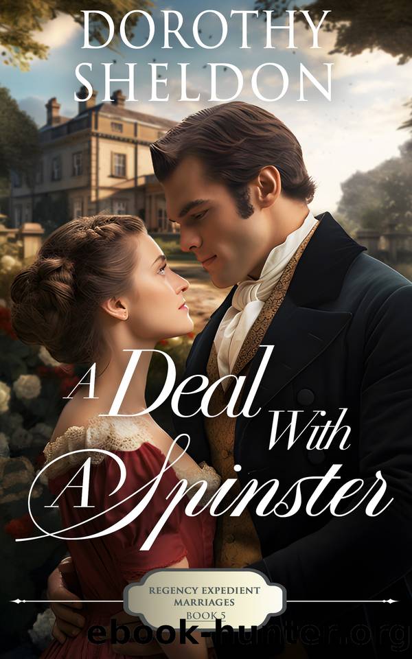A Deal with a Spinster: A Clean Historical Regency Romance Book (Regency Expedient Marriages 5) by Sheldon Dorothy