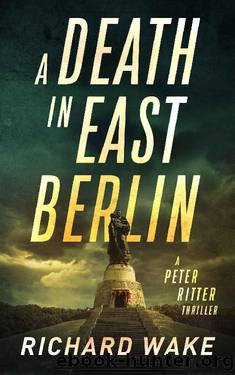 A Death in East Berlin (Peter Ritter thriller series Book 1) by Richard Wake